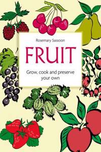Fruit: Grow, Cook and Preserve Your Own