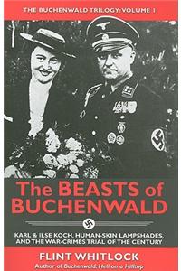 The Beasts of Buchenwald: Karl & Ilse Koch, Human-Skin Lampshades, and the War-Crimes Trial of the Century