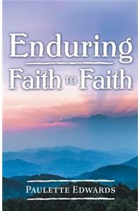 Enduring Faith to Faith