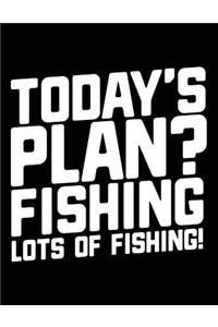 Today's Plan? Fishing Lots Of Fishing!