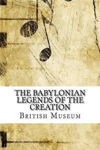 The Babylonian Legends of the Creation