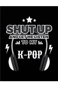 Shut Up And Let Me Listen To My K-Pop: Music Lined Notebook Journal