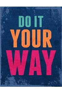 Do It You Way: Inspirational & Motivational Journal With Quotes - Notebook - Diary to Write In - 120 Pages Lined (8.5 - 11 Large)