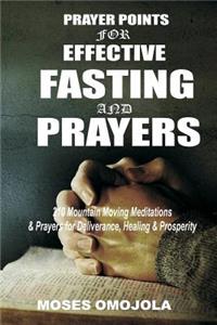 Prayer Points for Effective Fasting and Prayers: 210 Mountain Moving Meditations & Prayers for Deliverance, Healing & Prosperity