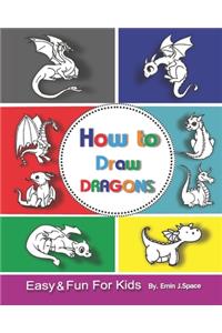 How to Draw Dragons for Kids: Easy & Fun Drawing Book for Kids Age 6-8