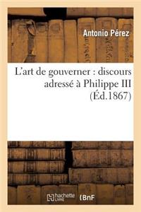 L'Art de Gouverner: Discours Adressé À Philippe III (1598), Suivi d'Une Étude Sur La Consultation