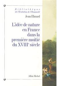 L'Idee de Nature En France Dans la Premiere Moitie Du XBIIIe Siecle