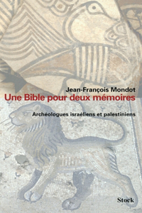 Une bible pour deux mémoires. Archéologues israéliens et palestiniens
