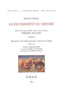 Marco Polo: Le Devisement Du Monde. Tome II: Traversee de L'Afghanistan Et Entree En Chine