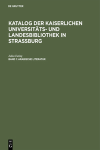 Katalog der Kaiserlichen Universitäts- und Landesbibliothek in Strassburg, Band 1, Arabische Literatur