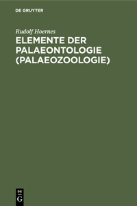 Elemente Der Palaeontologie (Palaeozoologie)