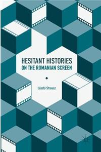 Hesitant Histories on the Romanian Screen