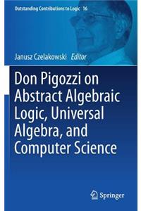 Don Pigozzi on Abstract Algebraic Logic, Universal Algebra, and Computer Science