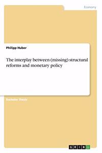 interplay between (missing) structural reforms and monetary policy