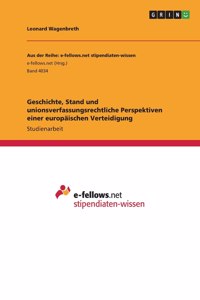 Geschichte, Stand und unionsverfassungsrechtliche Perspektiven einer europäischen Verteidigung