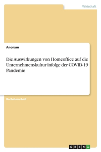 Auswirkungen von Homeoffice auf die Unternehmenskultur infolge der COVID-19 Pandemie