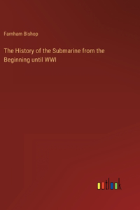 History of the Submarine from the Beginning until WWI
