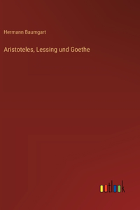 Aristoteles, Lessing und Goethe
