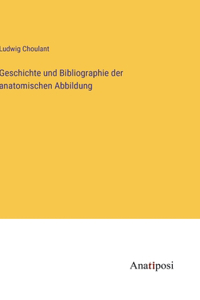 Geschichte und Bibliographie der anatomischen Abbildung