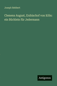 Clemens August, Erzbischof von Köln