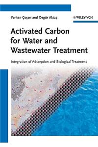 Activated Carbon for Water and Wastewater Treatment: Integration of Adsorption and Biological Treatment