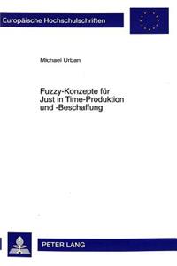 Fuzzy-Konzepte Fuer Just in Time-Produktion Und -Beschaffung