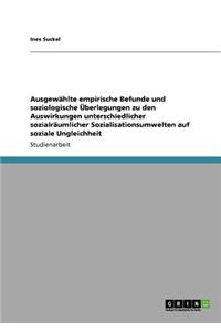 Ausgewählte empirische Befunde und soziologische Überlegungen zu den Auswirkungen unterschiedlicher sozialräumlicher Sozialisationsumwelten auf soziale Ungleichheit