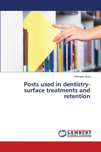 Posts used in dentistry-surface treatments and retention