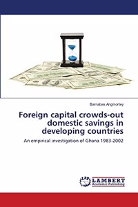 Foreign capital crowds-out domestic savings in developing countries