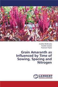 Grain Amaranth as Influenced by Time of Sowing, Spacing and Nitrogen