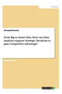 From Big to Smart Data. How can Data Analytics support Strategic Decisions to gain Competitive Advantage?