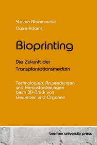 Bioprinting - Die Zukunft der Transplantationsmedizin