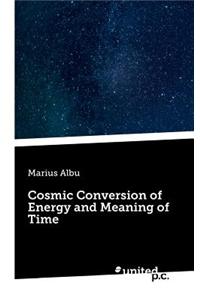 Cosmic Conversion of Energy and Meaning of Time