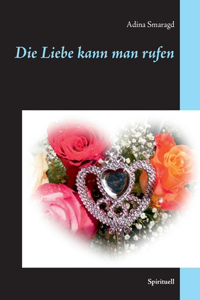 Die Liebe kann man rufen