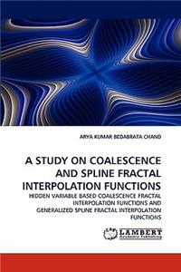 Study on Coalescence and Spline Fractal Interpolation Functions