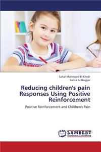 Reducing Children's Pain Responses Using Positive Reinforcement