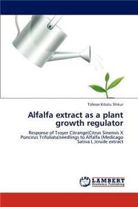 Alfalfa extract as a plant growth regulator