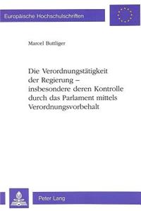 Die Verordnungstaetigkeit der Regierung - insbesondere deren Kontrolle durch das Parlament mittels Verordnungsvorbehalt