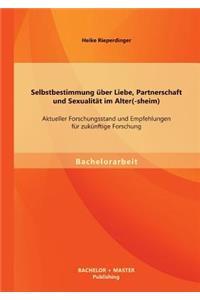 Selbstbestimmung über Liebe, Partnerschaft und Sexualität im Alter(-sheim)