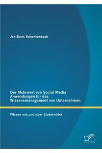 Mehrwert von Social Media Anwendungen für das Wissensmanagement von Unternehmen: Wissen von und über Stakeholder