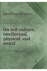 On Self-Culture, Intellectual, Physical, and Moral