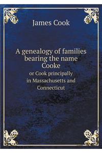 A Genealogy of Families Bearing the Name Cooke or Cook Principally in Massachusetts and Connecticut