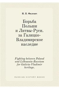 Fighting between Poland and Lithuania-Russiam for Galicia-Vladimir heritage.