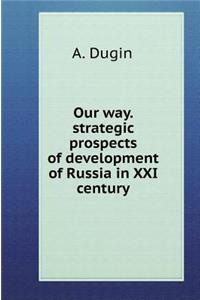 Our way. strategic prospects of development of Russia in XXI century