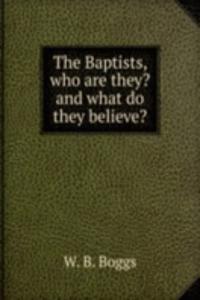 Baptists, who are they? and what do they believe?