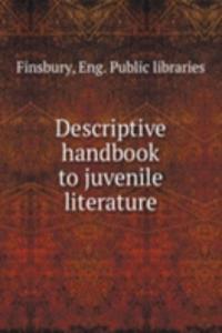 DESCRIPTIVE HANDBOOK TO JUVENILE LITERA