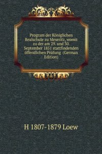 Program der Koniglichen Realschule zu Meseritz, womit zu der am 29. und 30. September 1851 stattfindenden offentlichen Prufung  (German Edition)