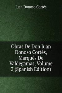 Obras De Don Juan Donoso Cortes, Marques De Valdegamas, Volume 3 (Spanish Edition)