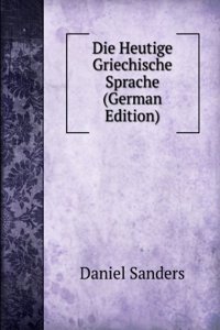 Die Heutige Griechische Sprache (German Edition)