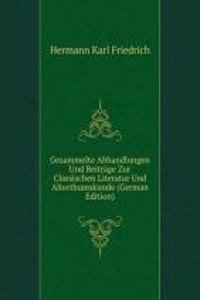 Gesammelte Abhandlungen Und Beitrage Zur Classischen Literatur Und Alterthumskunde (German Edition)